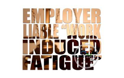 Employer Liable ‘Work Induced Fatigue’