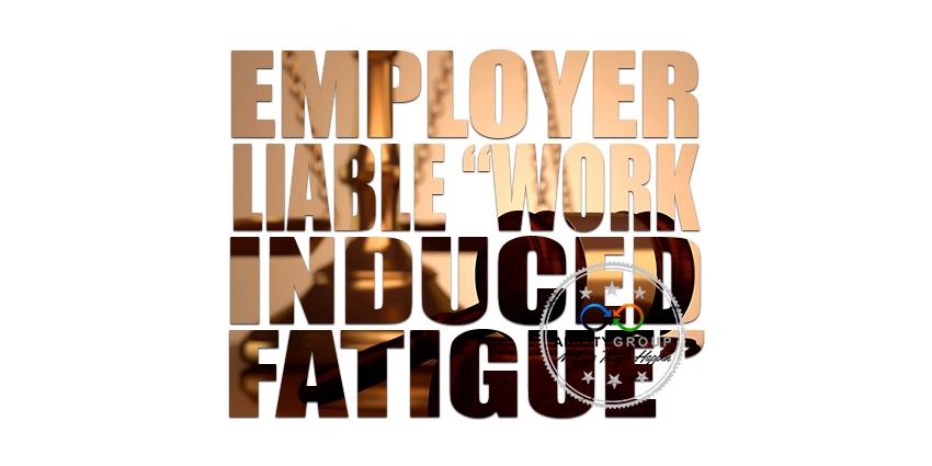 Employer Liable ‘Work Induced Fatigue’